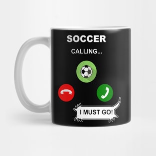 Soccer Calling, I must go ! Mug